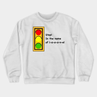 Stop! In the name of love! Crewneck Sweatshirt